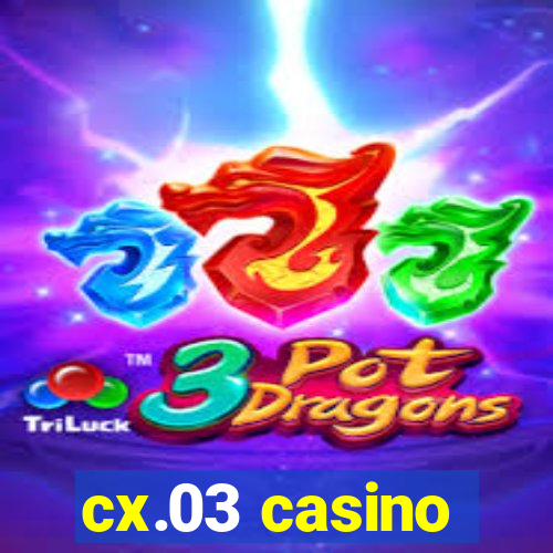 cx.03 casino